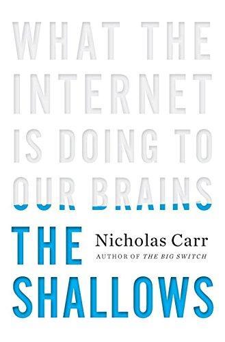 Nicholas Carr, Nicholas G. Carr: The Shallows: What the Internet Is Doing to Our Brains (2010, W. W. Norton & Company)