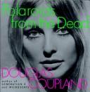 Douglas Coupland: Polaroids from the Dead (1996, Regan Books)