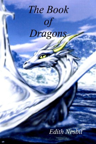 Edith Nesbit, Ali Nicholls, Dee Dreslough: The Book of Dragons (Paperback, 2010, CreateSpace Independent Publishing Platform)