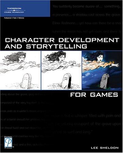 Lee Sheldon: Character Development and Storytelling for Games (Game Development Series) (Paperback, 2004, Course Technology PTR)