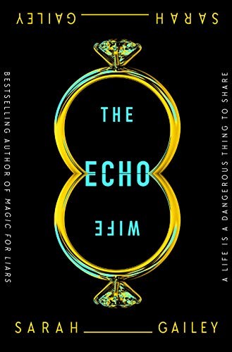 Sarah Gailey: The Echo Wife (2021, Tor Books)
