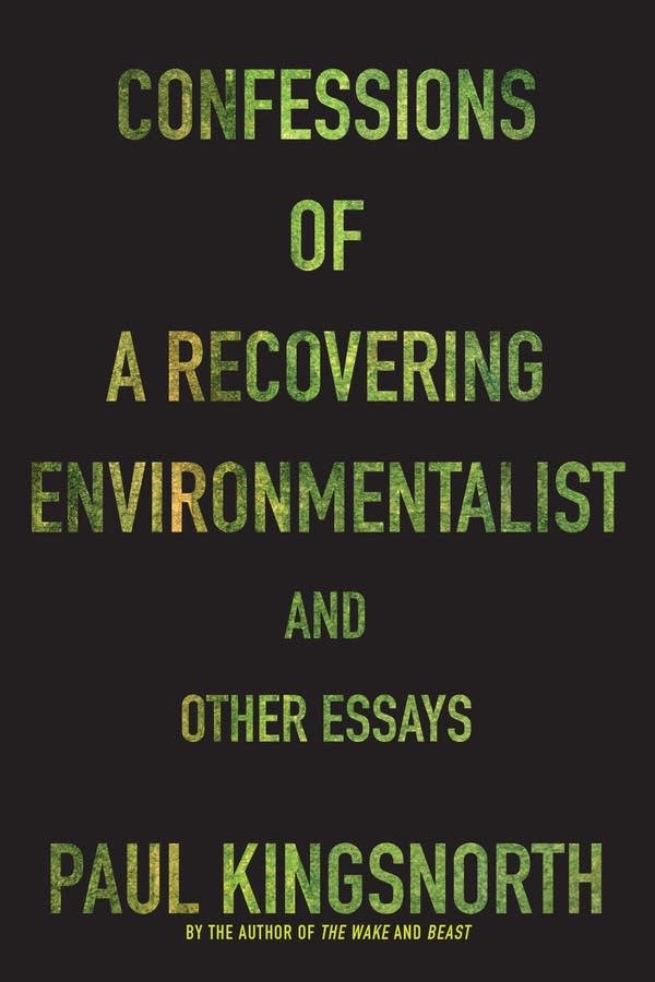 Paul Kingsnorth: Confessions of a Recovering Environmentalist and Other Essays (2017)