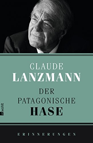 Claude Lanzmann: Der patagonische Hase (Hardcover, Deutsch language, Rowohlt Verlag Gmbh)