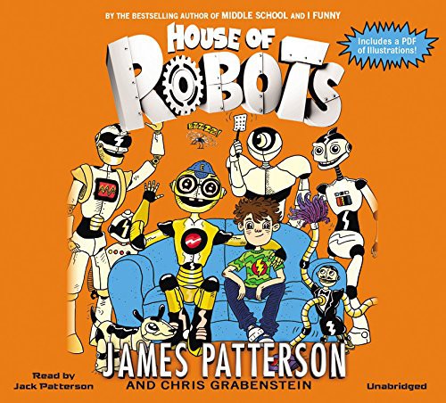 James Patterson, Chris Grabenstein, Juliana Neufeld, Jack Patterson: House of Robots (AudiobookFormat, 2014, jimmy patterson, Jimmy Patterson)