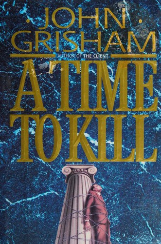 John Grisham, John Grisham: A Time to Kill (Hardcover, 1993, Doubleday)