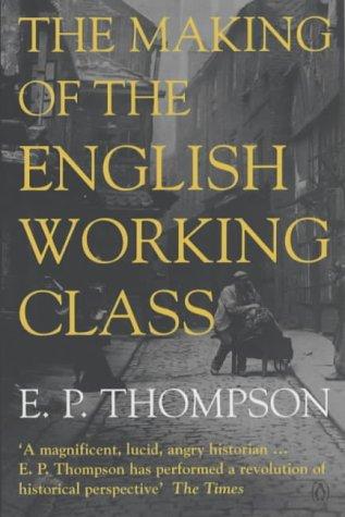 E. P. Thompson: The Making of the English Working Class (Penguin History) (Paperback, 1991, Penguin Books Ltd)