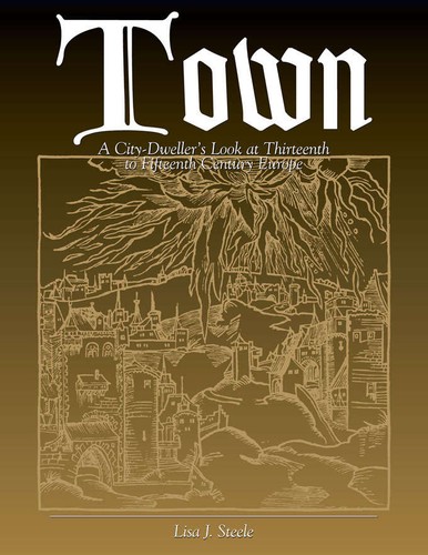 Lisa Steele: Town: A City-Dweller's Look at 13th to 15th Century Europe (2017, Cumberland Games & Diversions)