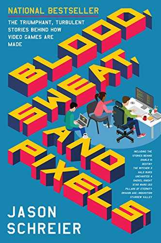 Jason Schreier: Blood, Sweat, and Pixels (2017, HarperCollins Publishers)