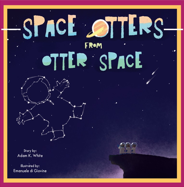 Adam K. White: Space Otters from Otter Space (Paperback, Independently Pubished)