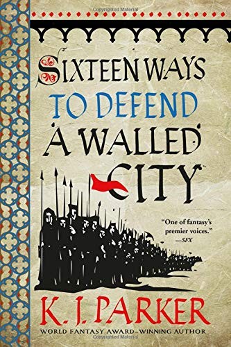 K.J. Parker: Sixteen Ways to Defend a Walled City (2019, Orbit)