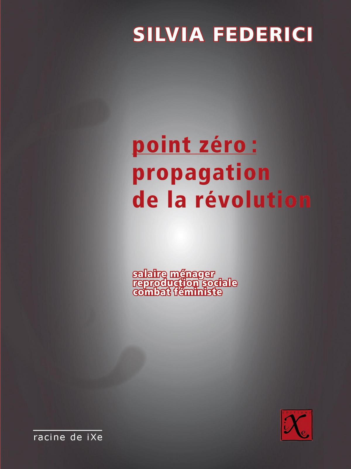 Silvia Federici: Point zéro, propagation de la révolution (French language)