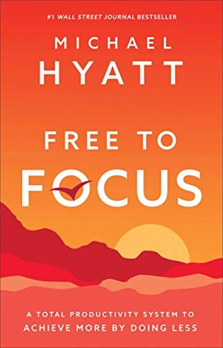 Michael Hyatt: Free to Focus (Hardcover, 2019, Baker Books)