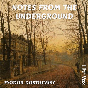 Fyodor Dostoevsky: Notes from the Underground (2005, LibriVox)