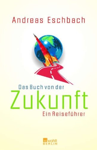 Andreas Eschbach: Das Buch von der Zukunft (Hardcover, German language, 2004, Rowohlt Berlin)