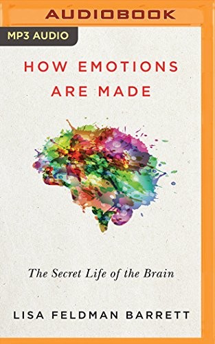 Lisa Feldman Barrett, Cassandra Campbell: How Emotions Are Made (AudiobookFormat, Brilliance Audio)