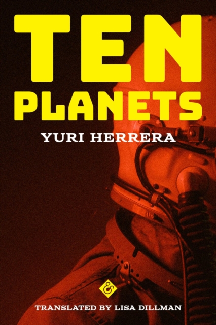 Yuri Herrera, Lisa Dillman: Ten Planets (Paperback, 2023, Graywolf Press)