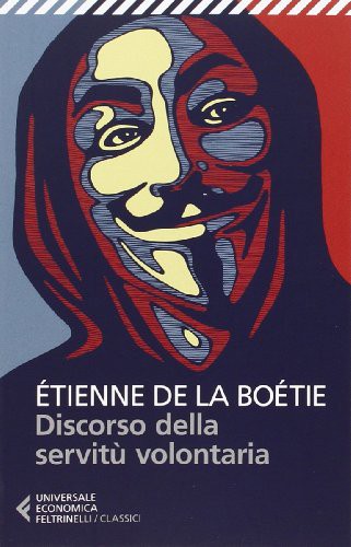 Etienne de La Boëtie, E. Donaggio: Discorso della servitù volontaria (Paperback, 2014, Feltrinelli)