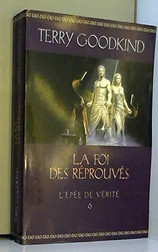Terry Goodkind: La Foi Des Réprouvés (French language)