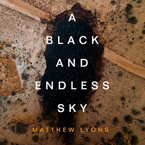 Hillary Huber, Matthew Lyons, Neil Hellegers: A Black and Endless Sky (AudiobookFormat, 2022, Dreamscape Media)