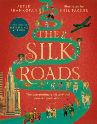 Peter Frankopan, Neil Packer: Silk Roads (2021, Bloomsbury Publishing Plc)