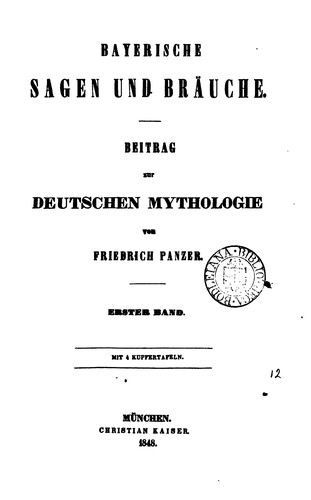 Friedrich Panzer: Bayerische Sagen und Bräuche: Beitrag zur deutschen Mythologie. Erster Band (1848)