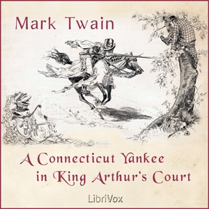 Mark Twain: A Connecticut Yankee in King Arthur's Court (2008, LibriVox)