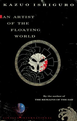 Kazuo Ishiguro: An artist of the floating world (1989, Vintage Books)