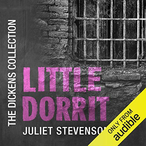 Juliet Stevenson (narrator), Charles Dickens: Little Dorrit (AudiobookFormat, 2019, Audible Studios)