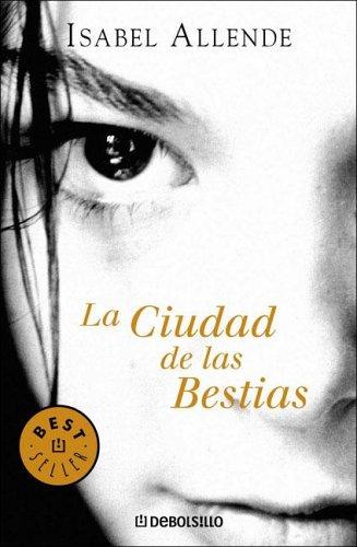 Isabel Allende: Ciudad de Las Bestias (Paperback, Spanish language, 2005, Debolsillo)