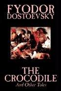 Fyodor Dostoevsky, Amy Sterling Casil: The Crocodile and Other Tales (Hardcover, 2003, Wildside Press)