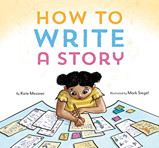 Kate Messner, Mark Siegel: How to Write a Story (2020, Chronicle Books LLC)