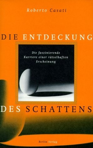 Roberto Casati: Die Entdeckung des Schattens (Hardcover, German language, 2001, Berlin Verlag)