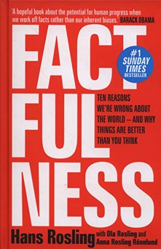 Hans Rosling, Anna Rosling Rönnlund, Ola Rosling: Factfulness: Ten Reasons We're Wrong About the World – and Why Things Are Better Than You Think (Hardcover, 2018, SCEPTRE)