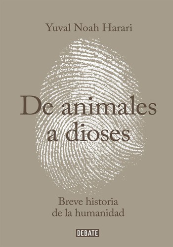 Yuval Noah Harari, Giuseppe Bernardi, David Vandermeulen, Daniel Casanave: Sapiens. De animales a dioses (Hardcover, Spanish language, 2015, Penguin Random House Grupo Editorial (Debate))
