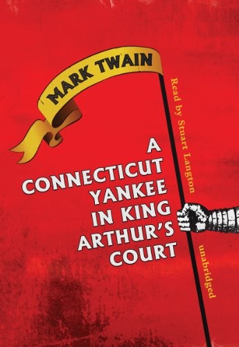 Twain, Mark, Langton, Stuart (Narrator): A Connecticut Yankee in King Arthur's Court (2008, Blackstone Audiobooks, Inc.)