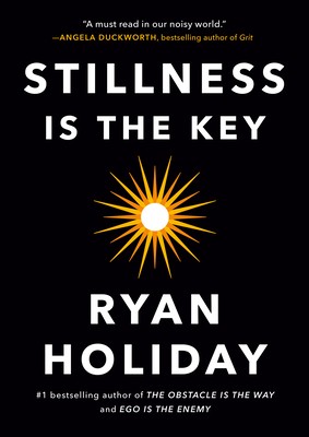 Ryan Holiday: Stillness Is the Key (2019, Portfolio)