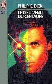 Philip K. Dick: Le Dieu venu du Centaure (French language)