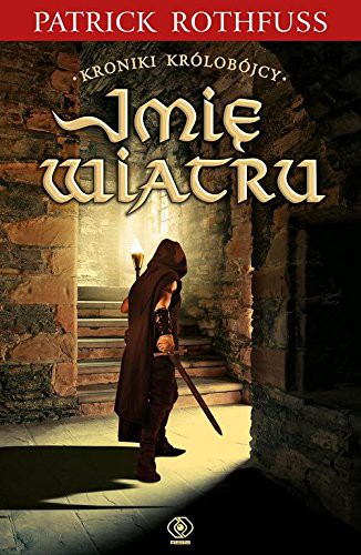 Patrick Rothfuss: Kroniki Krolobojcy 1 Imie wiatru (2018, Rebis)