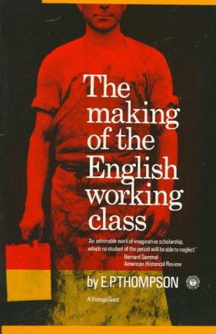 E. P. Thompson: The making of the English working class (1966, Vintage Books)