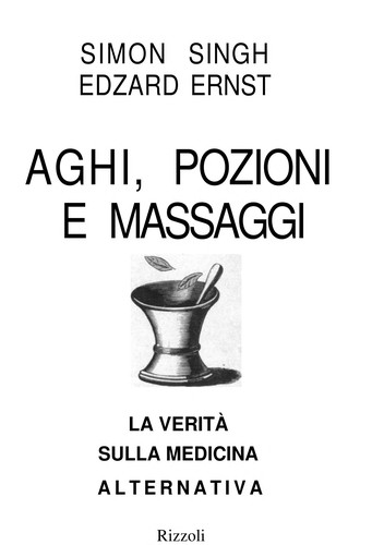 Simon Singh: Aghi, pozioni e massaggi (Italian language, 2008, Rizzoli)