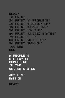 Joy Lisi Rankin: A People's History of Computing in the United States (2018)