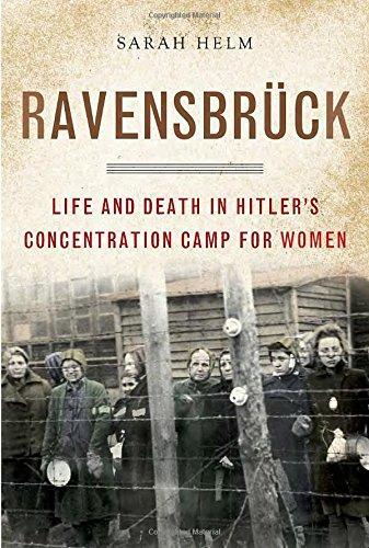 Sarah Helm: Ravensbrück: Life and Death in Hitler's Concentration Camp for Women