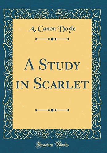 A. Canon Doyle: A Study in Scarlet (Classic Reprint) (2018, Forgotten Books)