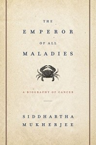 Siddhartha Mukherjee: Emperor of All Maladies (2010, Scribner)