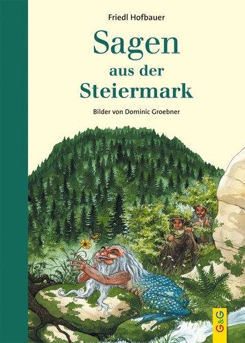 Friedl Hofbauer, Dominic Groebner: Sagen aus der Steiermark (2013, G & G)