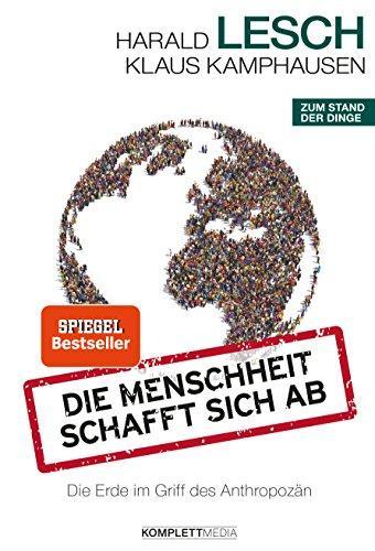 Harald Lesch, Klaus Kamphausen: Die Menschheit schafft sich ab (Hardcover, German language, 2016, Komplett-Media)